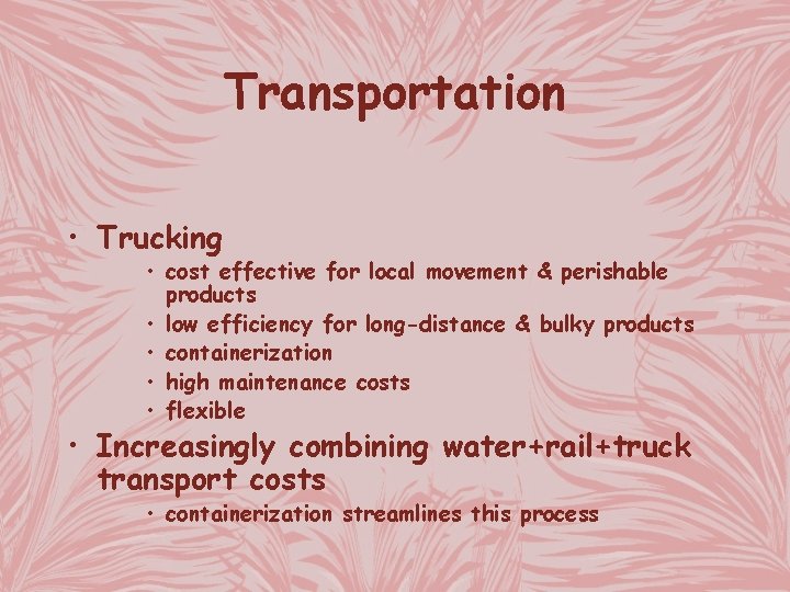 Transportation • Trucking • cost effective for local movement & perishable products • low