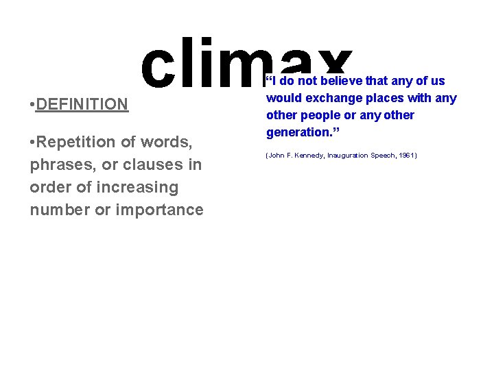  • DEFINITION climax • Repetition of words, phrases, or clauses in order of