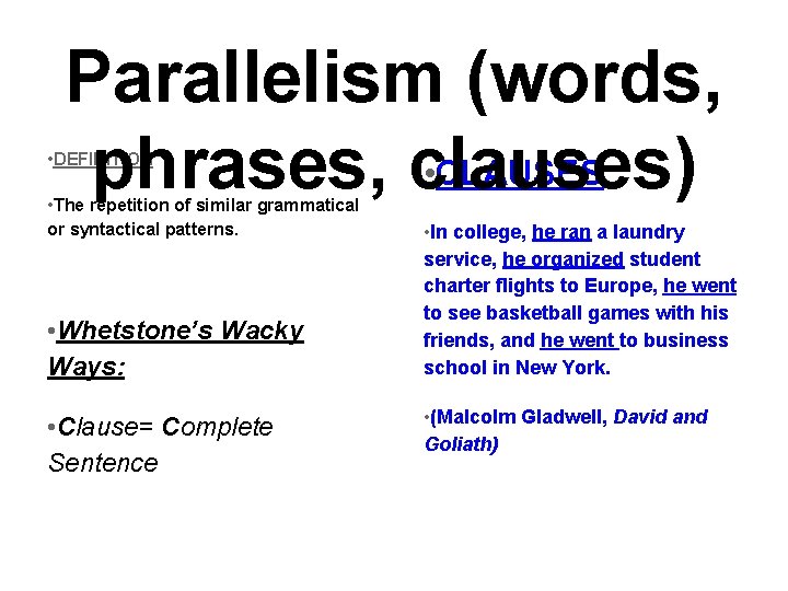 Parallelism (words, • CLAUSES phrases, clauses) • DEFINITION • The repetition of similar grammatical