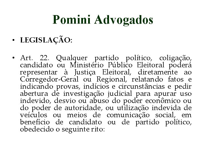 Pomini Advogados • LEGISLAÇÃO: • Art. 22. Qualquer partido político, coligação, candidato ou Ministério