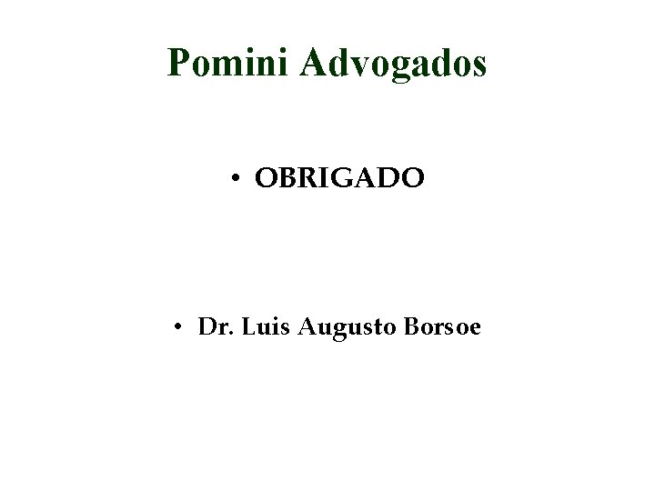 Pomini Advogados • OBRIGADO • Dr. Luis Augusto Borsoe 