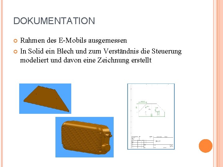 DOKUMENTATION Rahmen des E-Mobils ausgemessen In Solid ein Blech und zum Verständnis die Steuerung