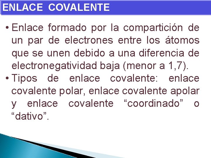 ENLACE COVALENTE • Enlace formado por la compartición de un par de electrones entre