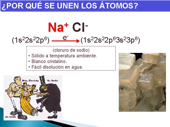 ¿POR QUÉ SE UNEN LOS ÁTOMOS? + Na (1 s 22 p 6) e-