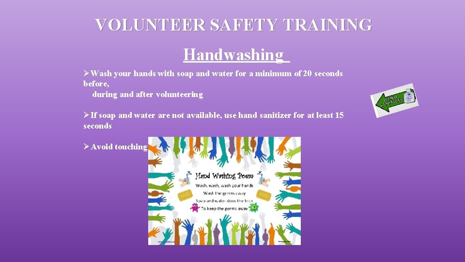 VOLUNTEER SAFETY TRAINING Handwashing ØWash your hands with soap and water for a minimum