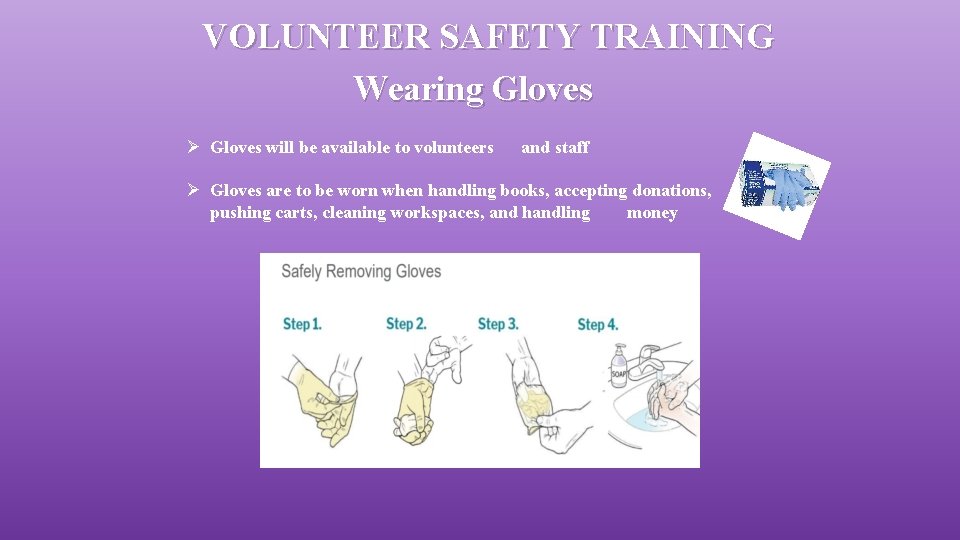 VOLUNTEER SAFETY TRAINING Wearing Gloves Ø Gloves will be available to volunteers and staff