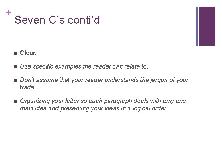 + Seven C’s conti’d n Clear. n Use specific examples the reader can relate
