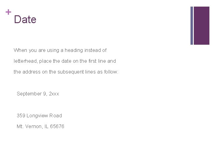 + Date When you are using a heading instead of letterhead, place the date