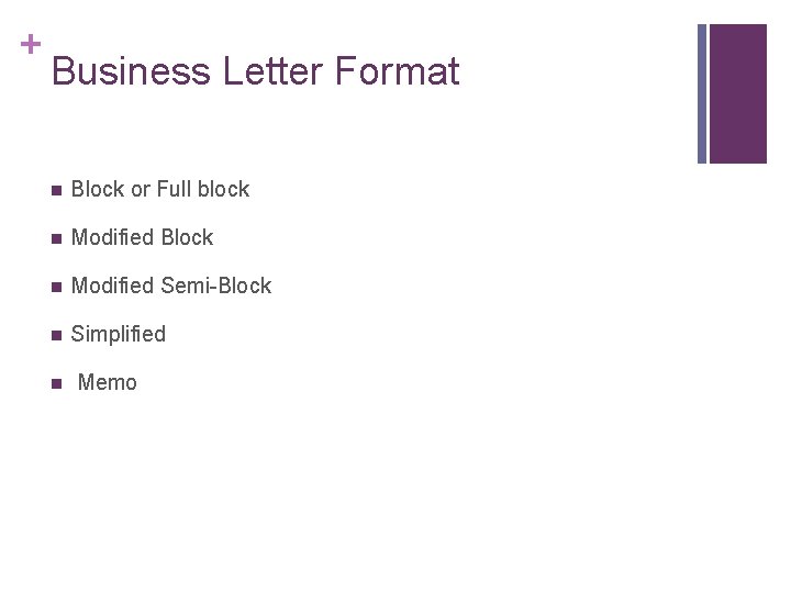 + Business Letter Format n Block or Full block n Modified Block n Modified