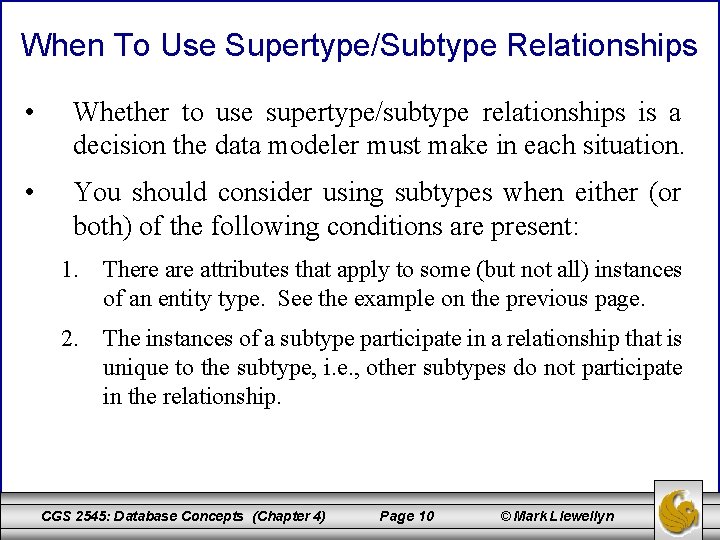 When To Use Supertype/Subtype Relationships • Whether to use supertype/subtype relationships is a decision