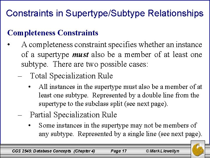 Constraints in Supertype/Subtype Relationships Completeness Constraints • A completeness constraint specifies whether an instance