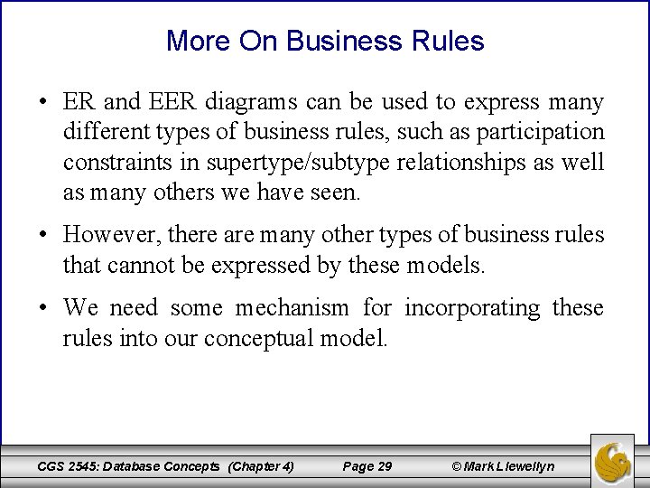 More On Business Rules • ER and EER diagrams can be used to express