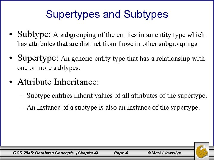 Supertypes and Subtypes • Subtype: A subgrouping of the entities in an entity type