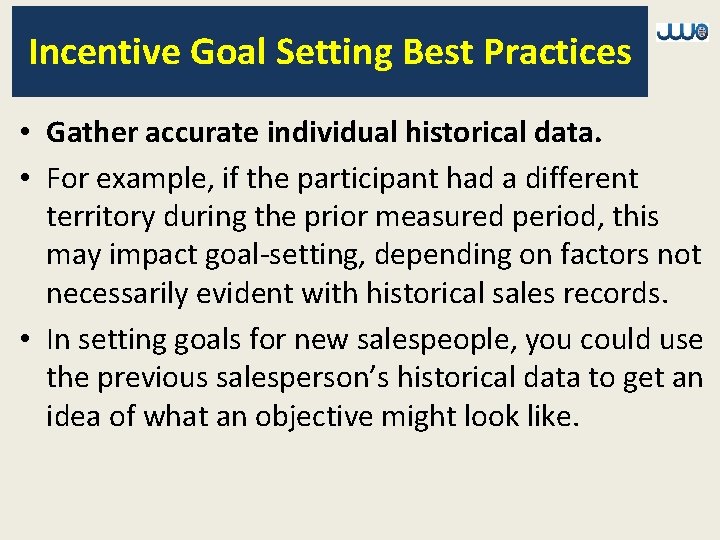 Incentive Goal Setting Best Practices • Gather accurate individual historical data. • For example,