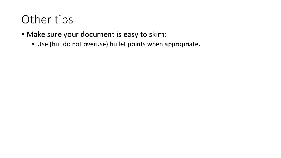 Other tips • Make sure your document is easy to skim: • Use (but