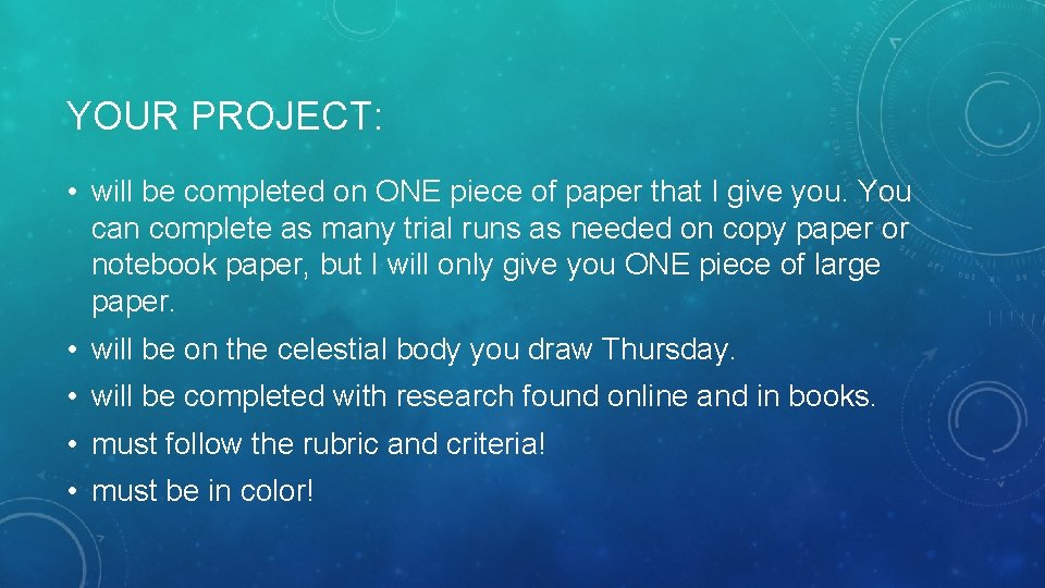 YOUR PROJECT: • will be completed on ONE piece of paper that I give YOUR PROJECT: • will be completed on ONE piece of paper that I give