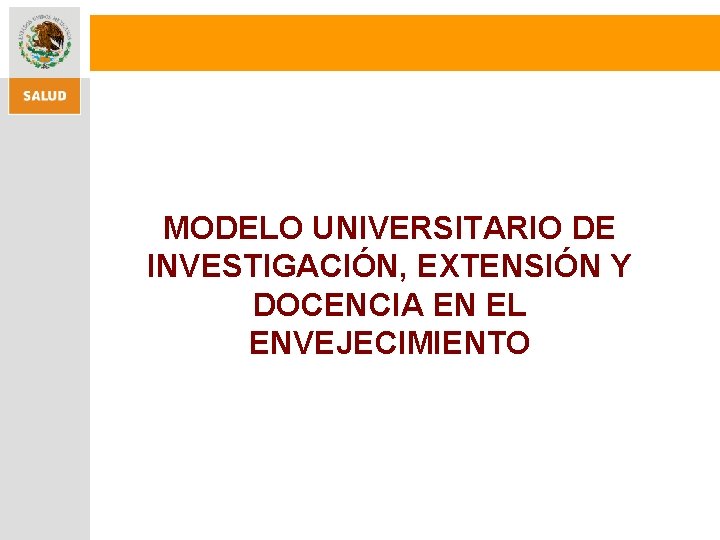 MODELO UNIVERSITARIO DE INVESTIGACIÓN, EXTENSIÓN Y DOCENCIA EN EL ENVEJECIMIENTO 