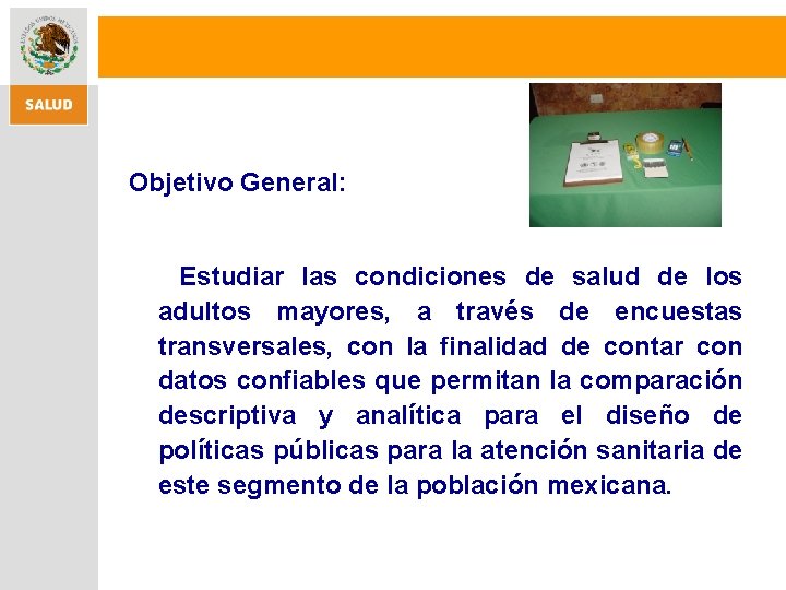 Objetivo General: Estudiar las condiciones de salud de los adultos mayores, a través de