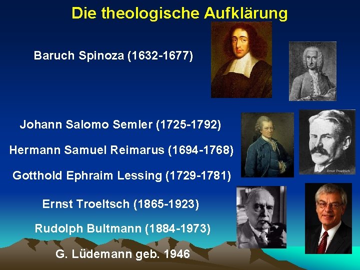 Die theologische Aufklärung Baruch Spinoza (1632 -1677) Johann Salomo Semler (1725 -1792) Hermann Samuel