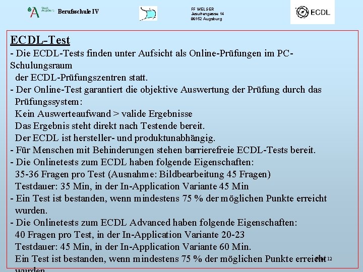 Berufsschule IV FF WELSER Jesuitengasse 14 86152 Augsburg ECDL-Test - Die ECDL-Tests finden unter
