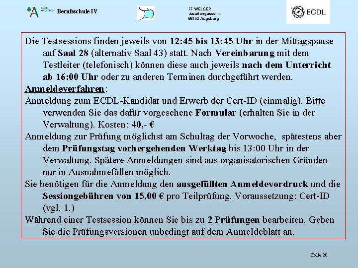 Berufsschule IV FF WELSER Jesuitengasse 14 86152 Augsburg Die Testsessions finden jeweils von 12: