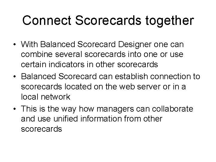 Connect Scorecards together • With Balanced Scorecard Designer one can combine several scorecards into