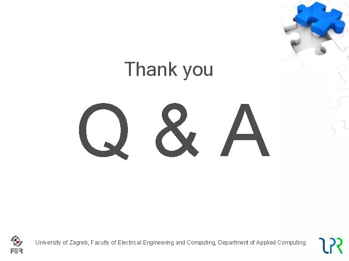 Thank you Q&A University of Zagreb, Faculty of Electrical Engineering and Computing, Department of