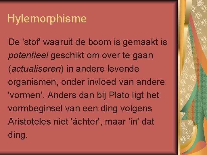 Hylemorphisme De 'stof' waaruit de boom is gemaakt is potentieel geschikt om over te