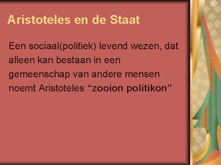 Aristoteles en de Staat Een sociaal(politiek) levend wezen, dat alleen kan bestaan in een