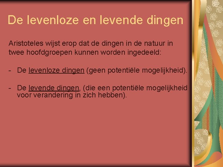 De levenloze en levende dingen Aristoteles wijst erop dat de dingen in de natuur