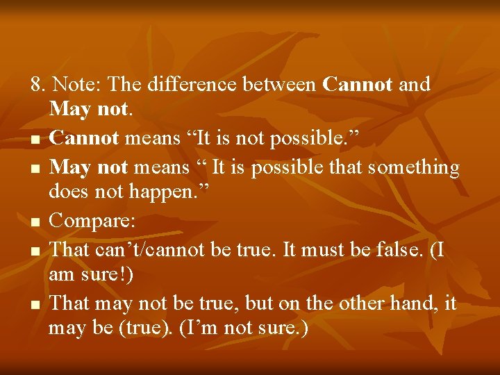 8. Note: The difference between Cannot and May not. n Cannot means “It is