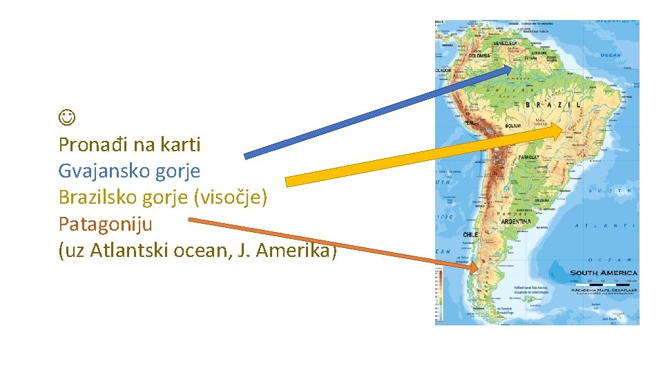  Pronađi na karti Gvajansko gorje Brazilsko gorje (visočje) Patagoniju (uz Atlantski ocean, J.