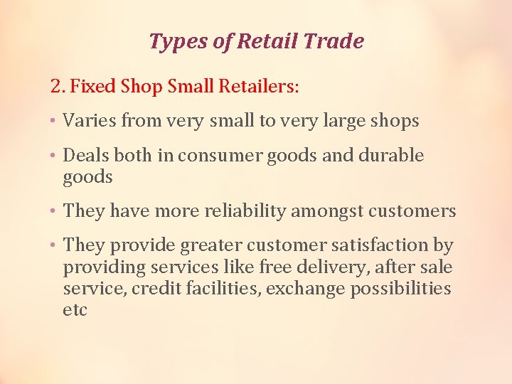 Types of Retail Trade 2. Fixed Shop Small Retailers: • Varies from very small