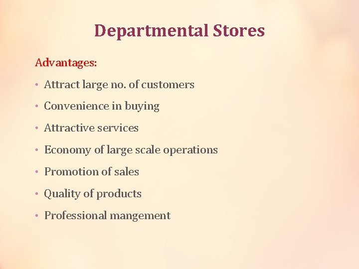 Departmental Stores Advantages: • Attract large no. of customers • Convenience in buying •