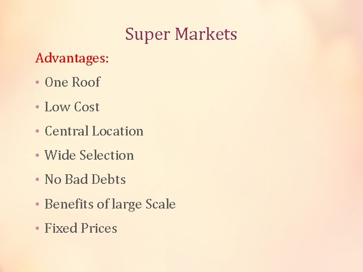 Super Markets Advantages: • One Roof • Low Cost • Central Location • Wide