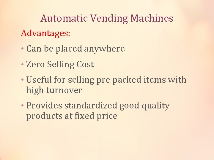 Automatic Vending Machines Advantages: • Can be placed anywhere • Zero Selling Cost •