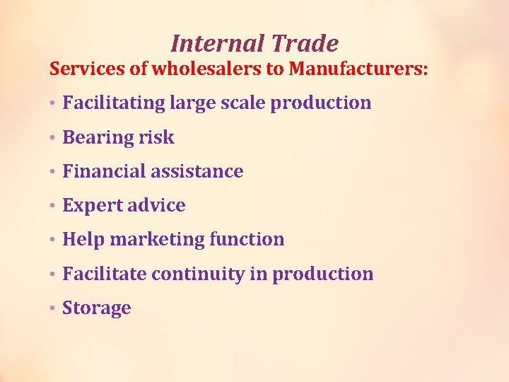 Internal Trade Services of wholesalers to Manufacturers: • Facilitating large scale production • Bearing