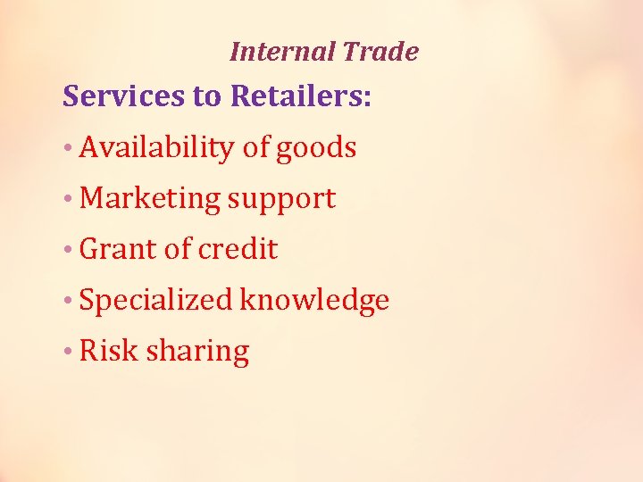 Internal Trade Services to Retailers: • Availability of goods • Marketing support • Grant