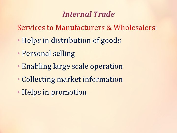 Internal Trade Services to Manufacturers & Wholesalers: • Helps in distribution of goods •