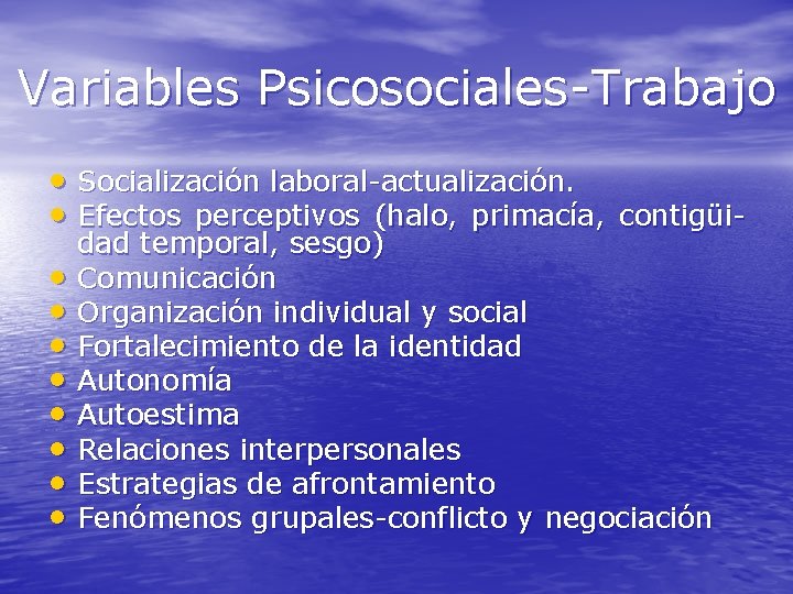 Variables Psicosociales-Trabajo • Socialización laboral-actualización. • Efectos perceptivos (halo, primacía, contigüi • • dad