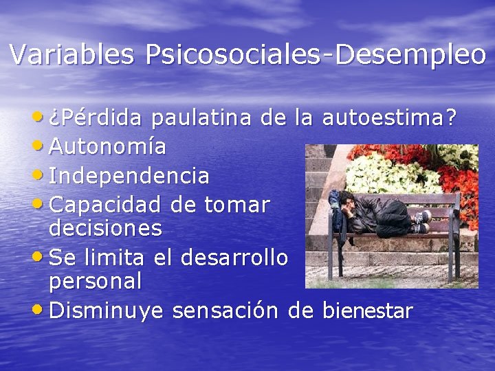 Variables Psicosociales-Desempleo • ¿Pérdida paulatina de la autoestima? • Autonomía • Independencia • Capacidad