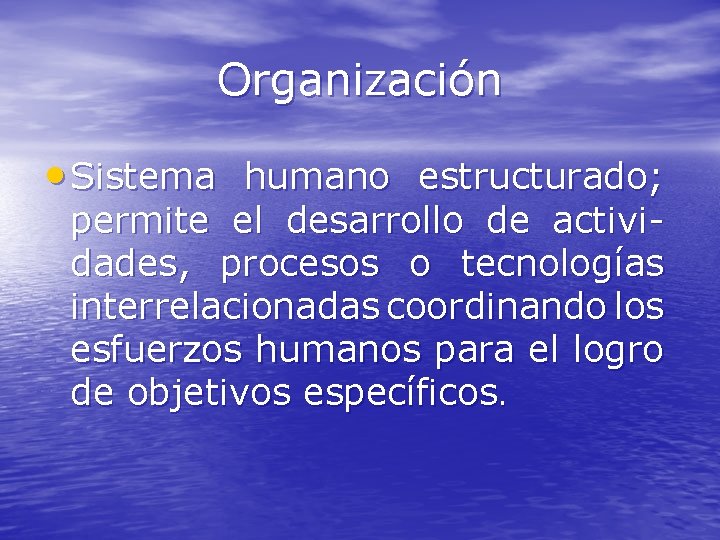 Organización • Sistema humano estructurado; permite el desarrollo de actividades, procesos o tecnologías interrelacionadas