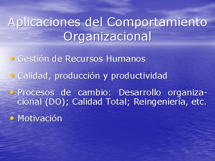 Aplicaciones del Comportamiento Organizacional • Gestión de Recursos Humanos • Calidad, producción y productividad