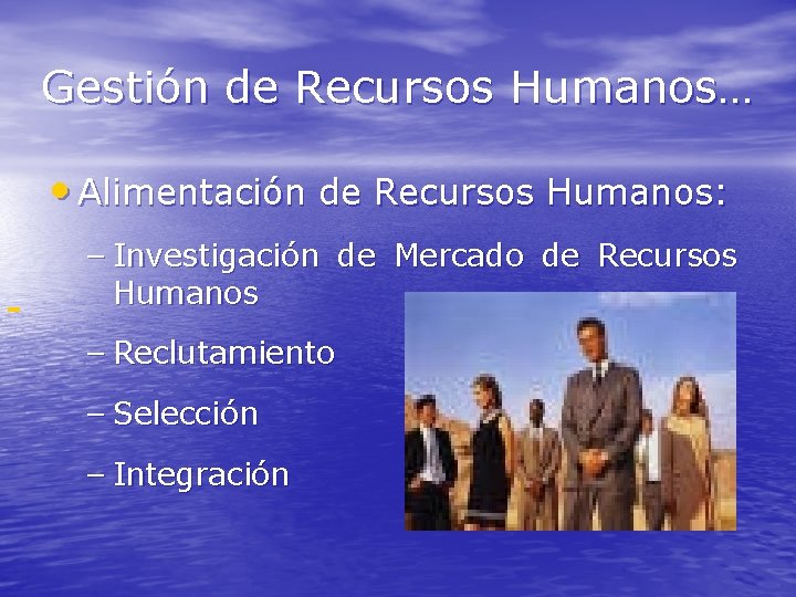 Gestión de Recursos Humanos… • Alimentación de Recursos Humanos: – Investigación de Mercado de