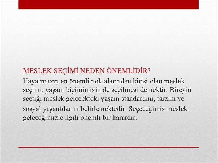 MESLEK SEÇİMİ NEDEN ÖNEMLİDİR? Hayatımızın en önemli noktalarından birisi olan meslek seçimi, yaşam biçimimizin