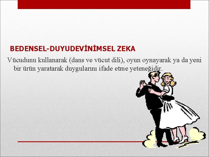 BEDENSEL-DUYUDEVİNİMSEL ZEKA Vücudunu kullanarak (dans ve vücut dili), oyun oynayarak ya da yeni bir