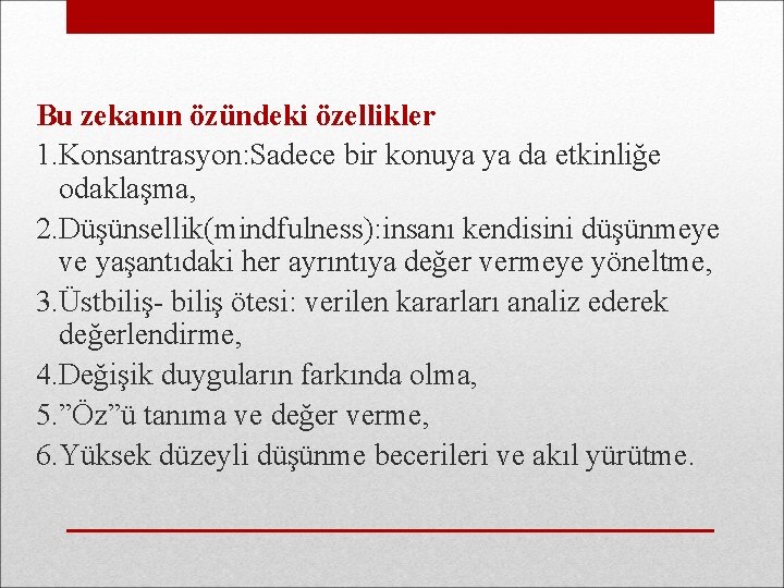 Bu zekanın özündeki özellikler 1. Konsantrasyon: Sadece bir konuya ya da etkinliğe odaklaşma, 2.