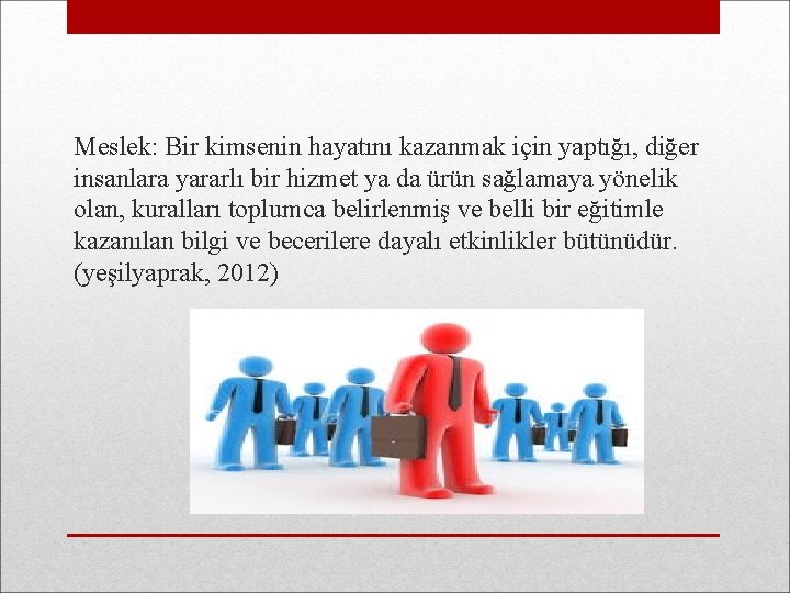 Meslek: Bir kimsenin hayatını kazanmak için yaptığı, diğer insanlara yararlı bir hizmet ya da