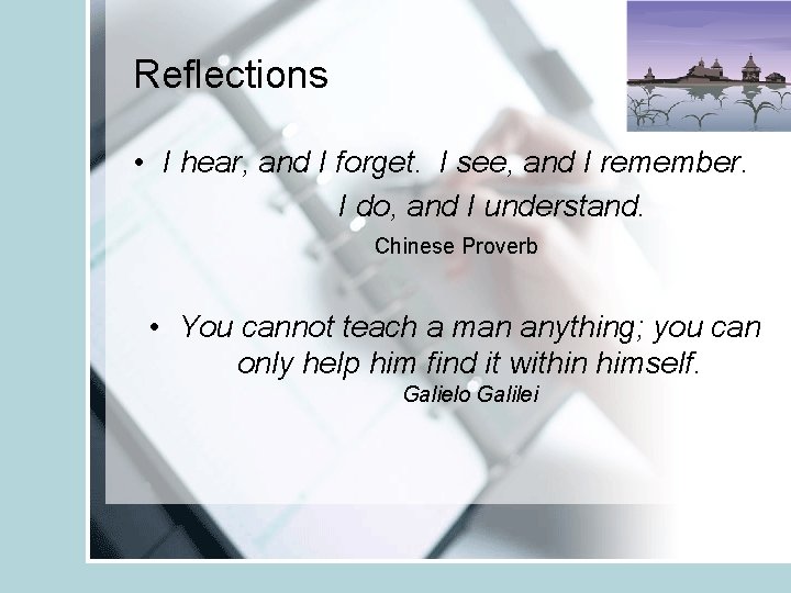 Reflections • I hear, and I forget. I see, and I remember. I do,
