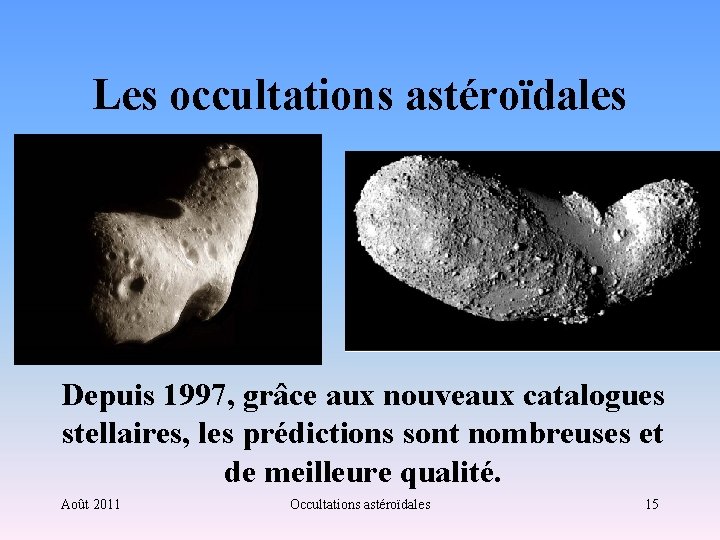 Les occultations astéroïdales Depuis 1997, grâce aux nouveaux catalogues stellaires, les prédictions sont nombreuses